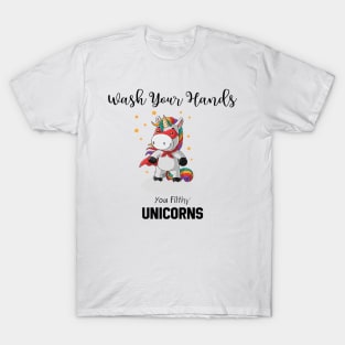 Wash Your Hands You Filthy Unicorns T-Shirt